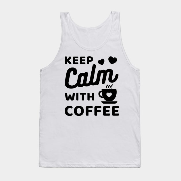 Keep Calm with coffee Tank Top by Cute Tees Kawaii